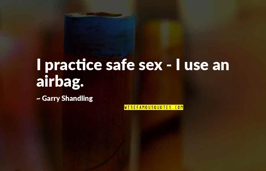 Funny Cup Quotes By Garry Shandling: I practice safe sex - I use an