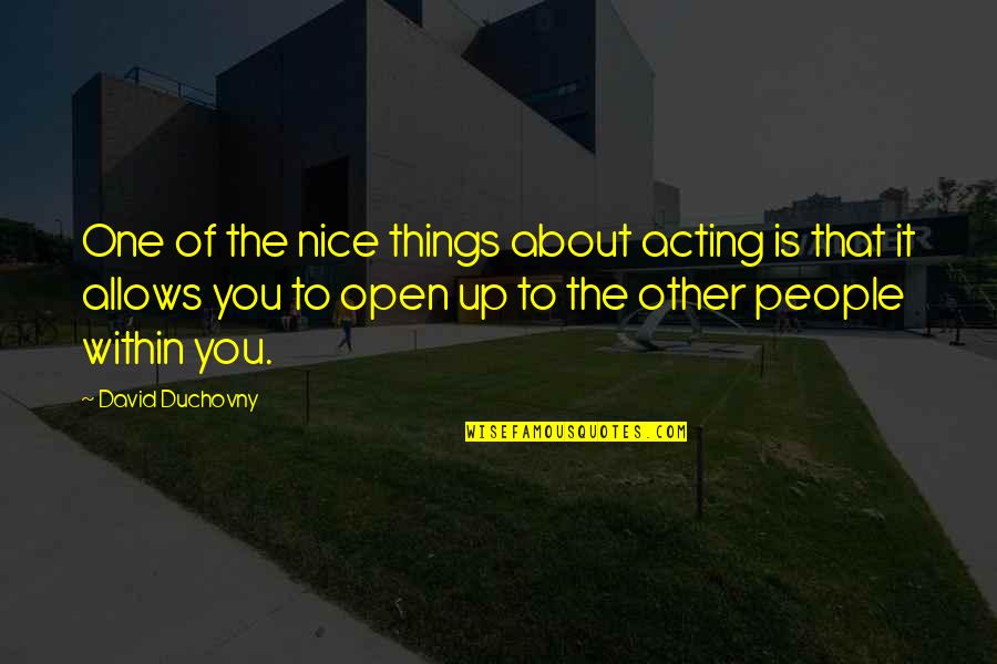 Funny Cups Quotes By David Duchovny: One of the nice things about acting is Funny Cups Quotes By David Duchovny: One of the nice things about acting is