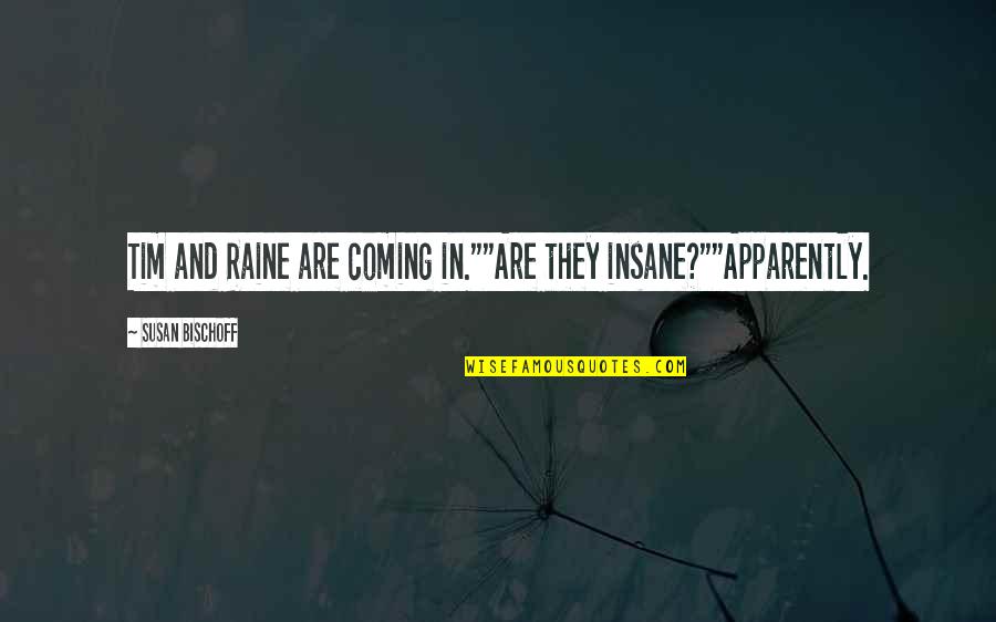 Funny Curfew Quotes By Susan Bischoff: Tim and Raine are coming in.""Are they insane?""Apparently.