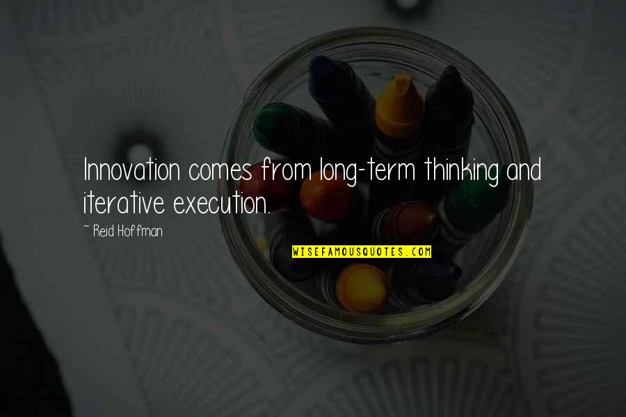 Funny Curiosity Killed The Cat Quotes By Reid Hoffman: Innovation comes from long-term thinking and iterative execution.