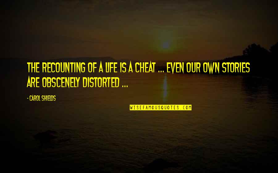 Funny Current Affairs Quotes By Carol Shields: The recounting of a life is a cheat Funny Current Affairs Quotes By Carol Shields: The recounting of a life is a cheat