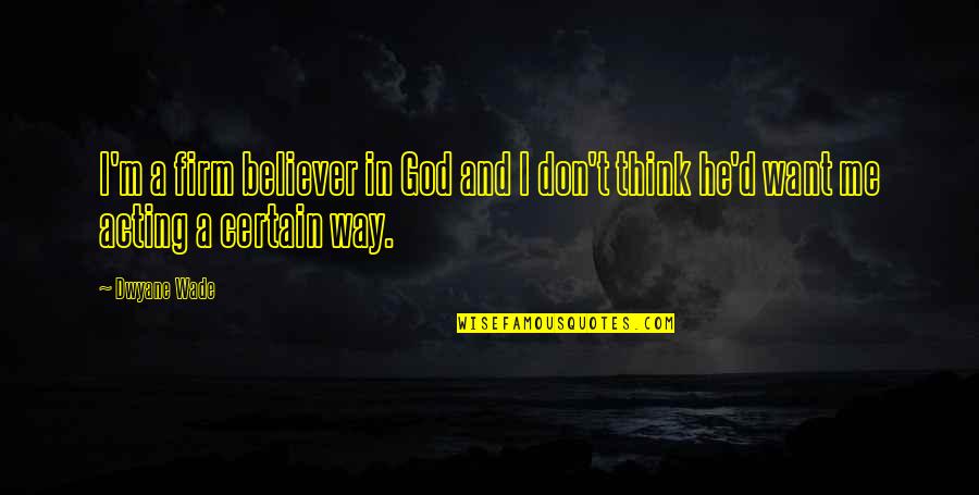 Funny Current Affairs Quotes By Dwyane Wade: I'm a firm believer in God and I