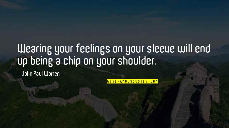 Funny Current Affairs Quotes By John Paul Warren: Wearing your feelings on your sleeve will end