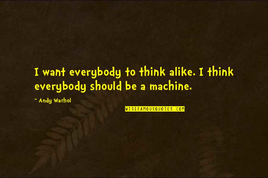 Funny Current Movie Quotes By Andy Warhol: I want everybody to think alike. I think