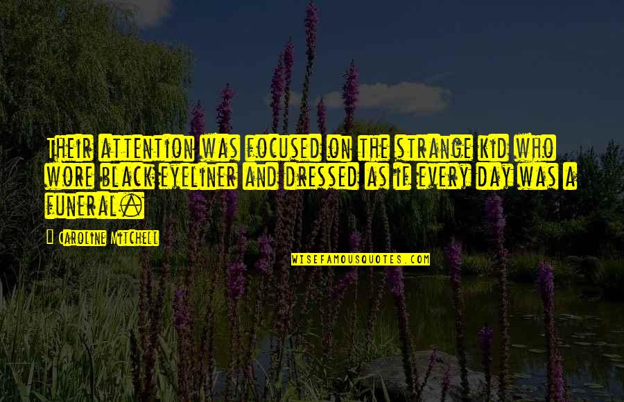 Funny Cursing Quotes By Caroline Mitchell: Their attention was focused on the strange kid Funny Cursing Quotes By Caroline Mitchell: Their attention was focused on the strange kid