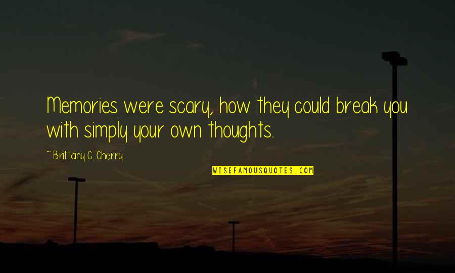 Funny Cuss Word Quotes By Brittainy C. Cherry: Memories were scary, how they could break you