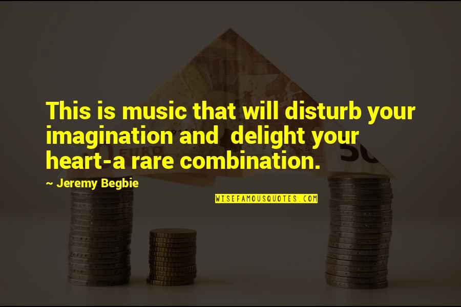 Funny Customers Quotes By Jeremy Begbie: This is music that will disturb your imagination