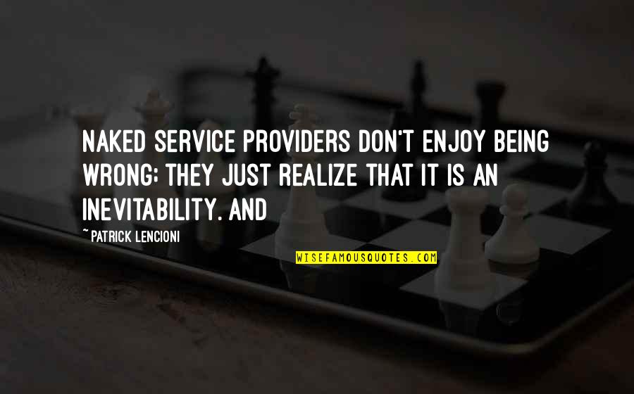 Funny Customers Quotes By Patrick Lencioni: Naked service providers don't enjoy being wrong; they