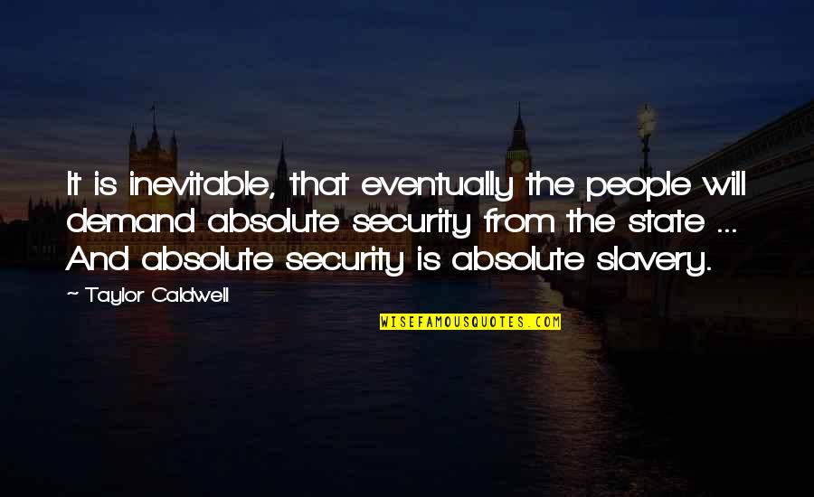 Funny Cut Down Quotes By Taylor Caldwell: It is inevitable, that eventually the people will