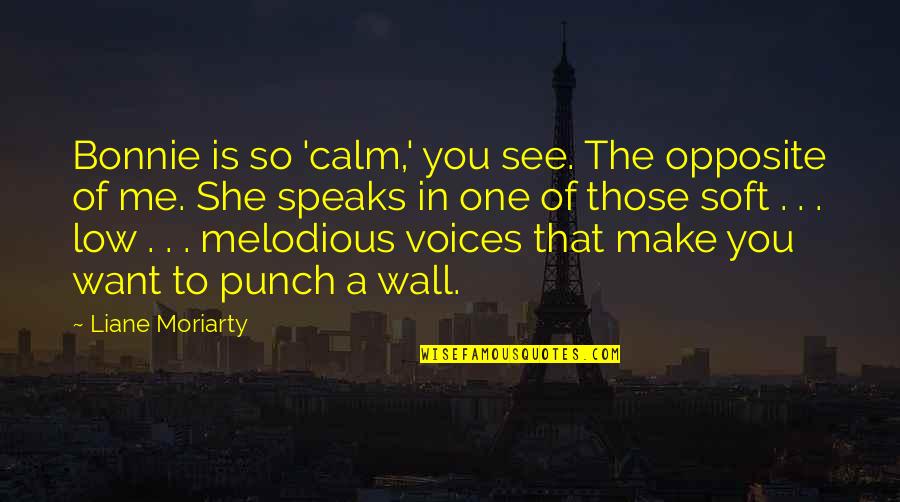 Funny Cute Lesbian Quotes By Liane Moriarty: Bonnie is so 'calm,' you see. The opposite