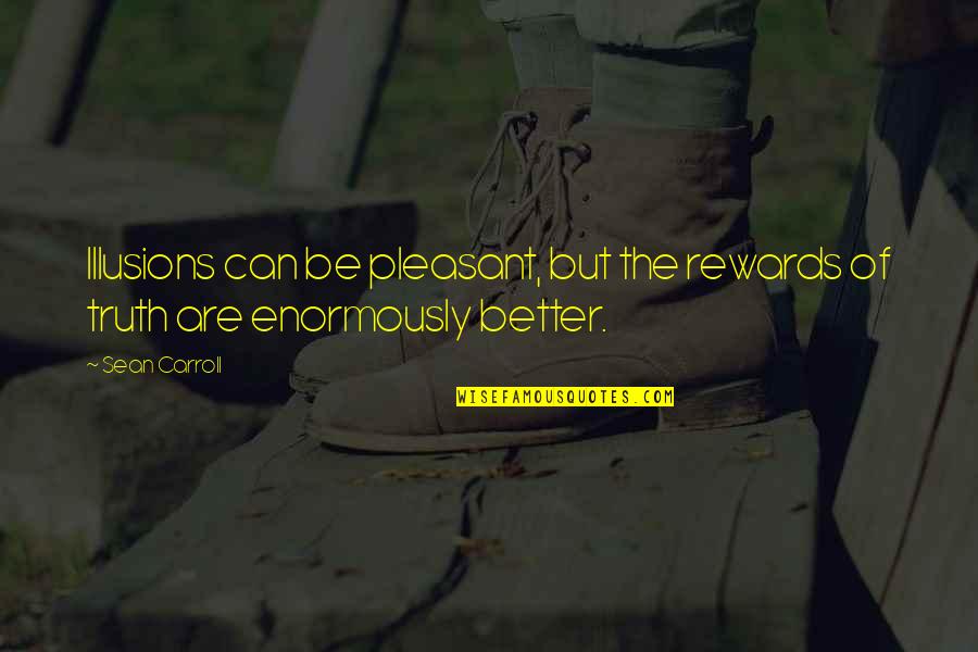 Funny Cute Travel Quotes By Sean Carroll: Illusions can be pleasant, but the rewards of