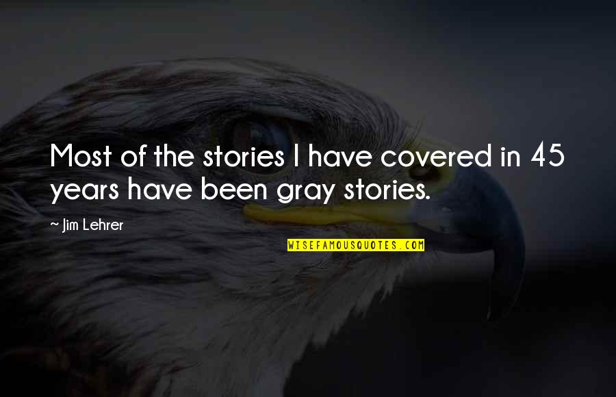 Funny Cutting Grass Quotes By Jim Lehrer: Most of the stories I have covered in