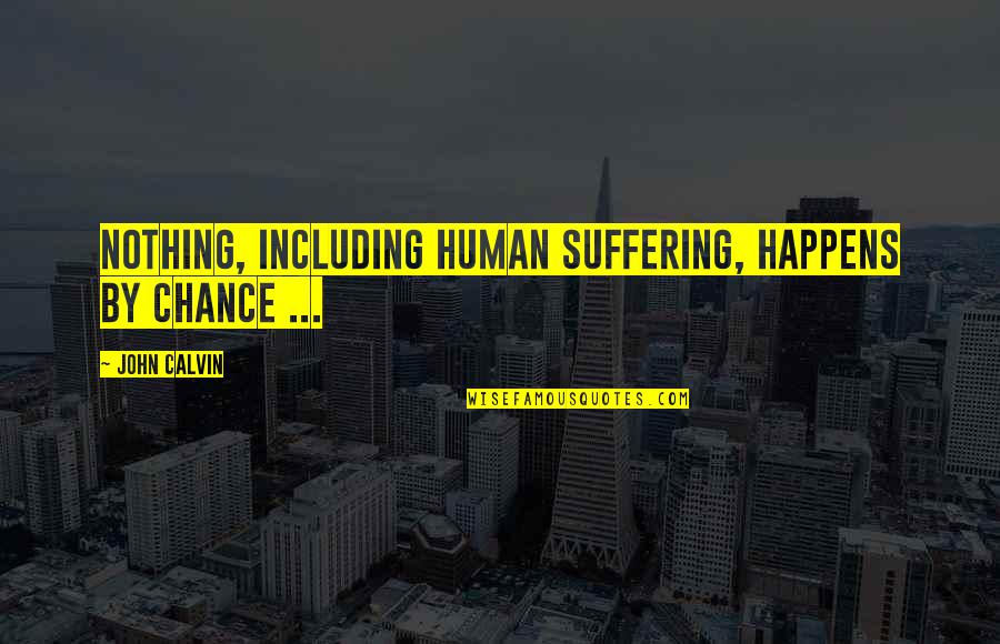 Funny Cyber Bullying Quotes By John Calvin: Nothing, including human suffering, happens by chance ...
