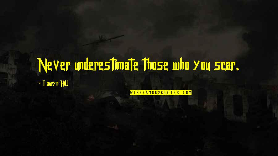 Funny Cycling Slogans And Quotes By Lauryn Hill: Never underestimate those who you scar. Funny Cycling Slogans And Quotes By Lauryn Hill: Never underestimate those who you scar.