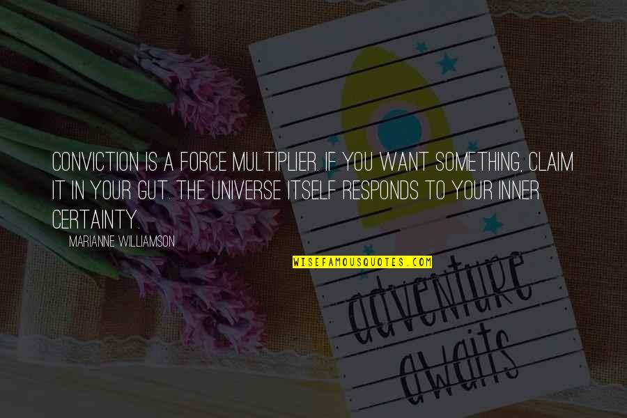 Funny Cynical Quotes By Marianne Williamson: Conviction is a force multiplier. If you want