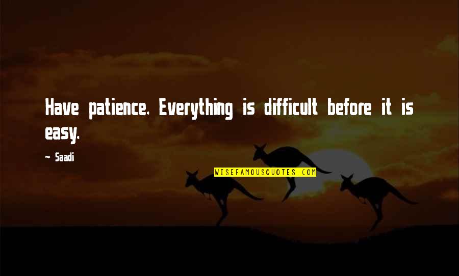 Funny Cypriot Quotes By Saadi: Have patience. Everything is difficult before it is