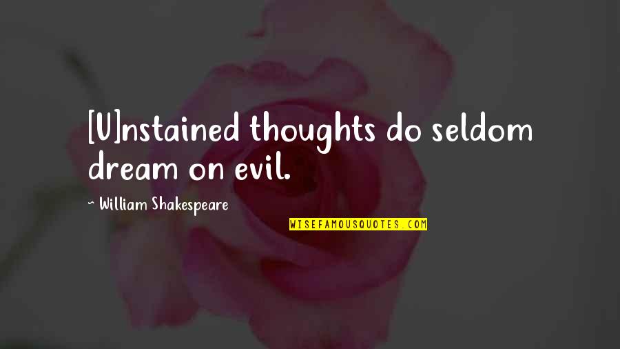 Funny Cypriot Quotes By William Shakespeare: [U]nstained thoughts do seldom dream on evil.