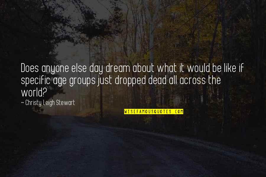 Funny D Generation X Quotes By Christy Leigh Stewart: Does anyone else day dream about what it