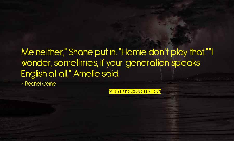 Funny D Generation X Quotes By Rachel Caine: Me neither," Shane put in. "Homie don't play