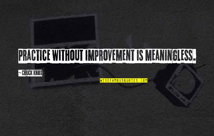 Funny Daily Advice Quotes By Chuck Knox: Practice without improvement is meaningless.