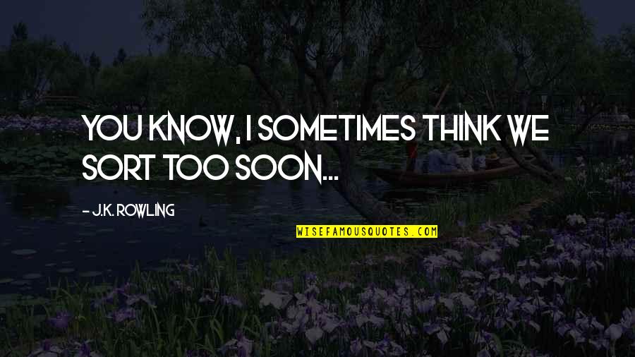 Funny Daily Inspirational Quotes By J.K. Rowling: You know, I sometimes think we Sort too