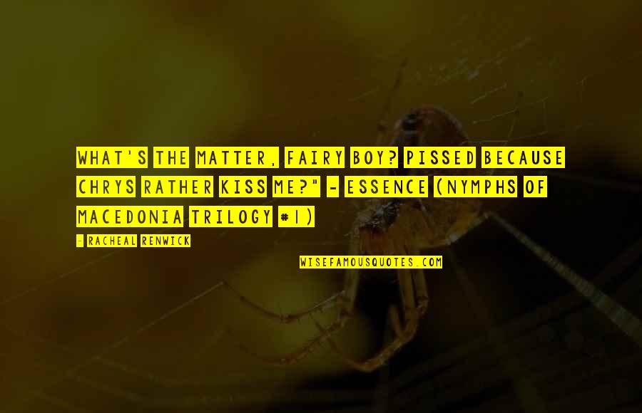 Funny Daily Inspirational Quotes By Racheal Renwick: What's the matter, fairy boy? Pissed because Chrys Funny Daily Inspirational Quotes By Racheal Renwick: What's the matter, fairy boy? Pissed because Chrys