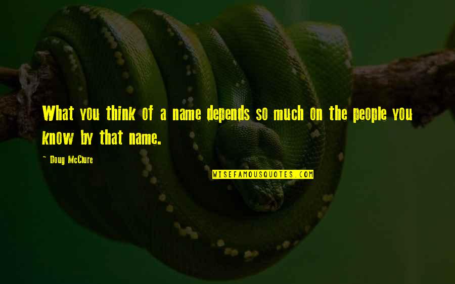 Funny Dana Scully Quotes By Doug McClure: What you think of a name depends so