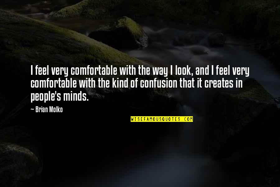 Funny Dance Moms Quotes By Brian Molko: I feel very comfortable with the way I
