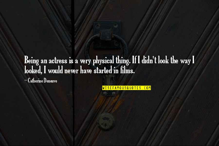 Funny Dancing Quotes By Catherine Deneuve: Being an actress is a very physical thing.