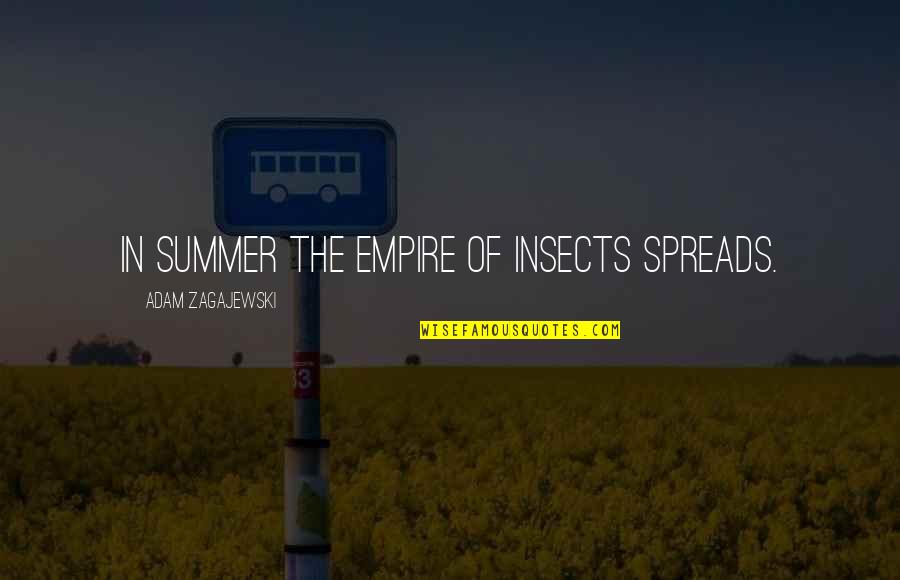 Funny Danger Quotes By Adam Zagajewski: In summer the empire of insects spreads.