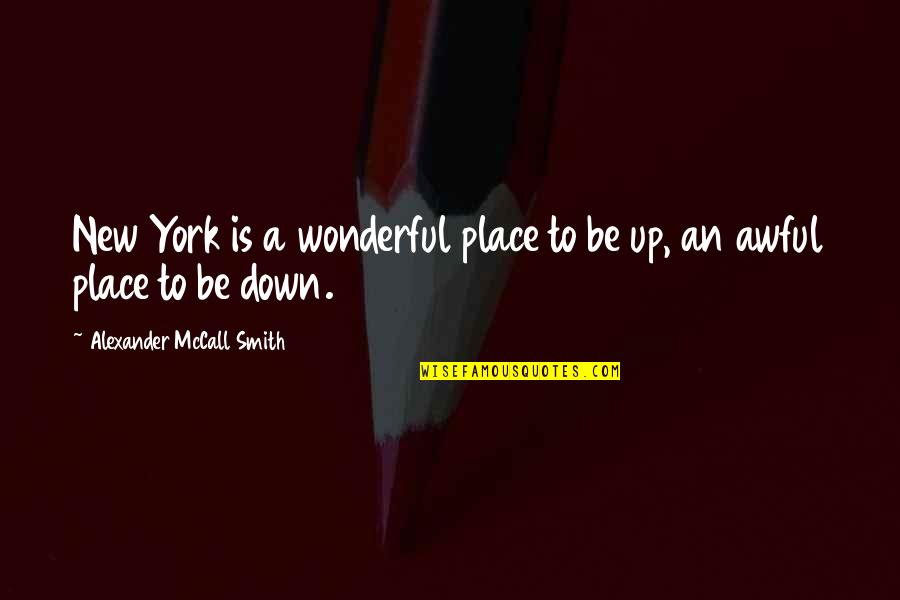 Funny Danger Quotes By Alexander McCall Smith: New York is a wonderful place to be Funny Danger Quotes By Alexander McCall Smith: New York is a wonderful place to be