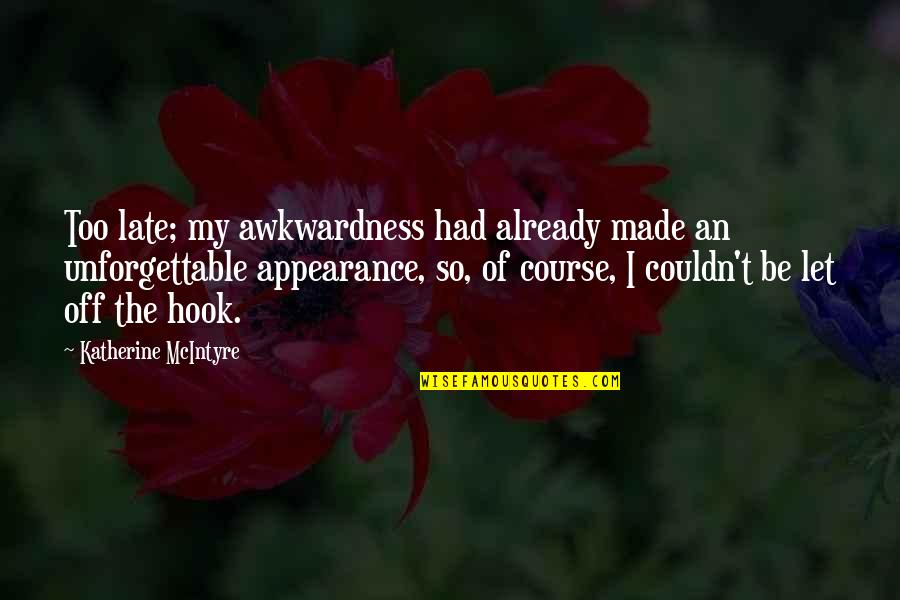Funny Danger Quotes By Katherine McIntyre: Too late; my awkwardness had already made an Funny Danger Quotes By Katherine McIntyre: Too late; my awkwardness had already made an