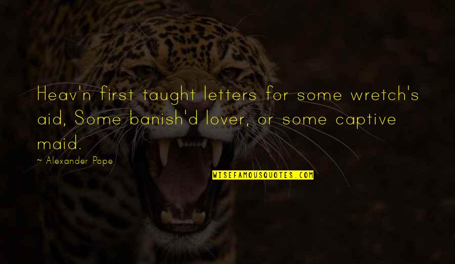 Funny Dapper Quotes By Alexander Pope: Heav'n first taught letters for some wretch's aid,