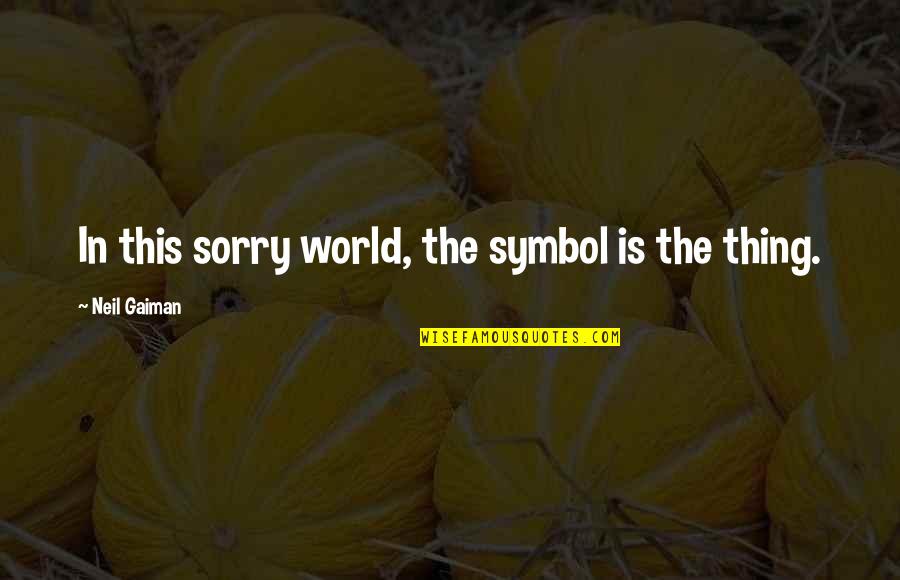 Funny Dark Hunter Quotes By Neil Gaiman: In this sorry world, the symbol is the