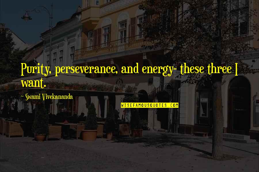 Funny Dark Hunter Quotes By Swami Vivekananda: Purity, perseverance, and energy- these three I want.