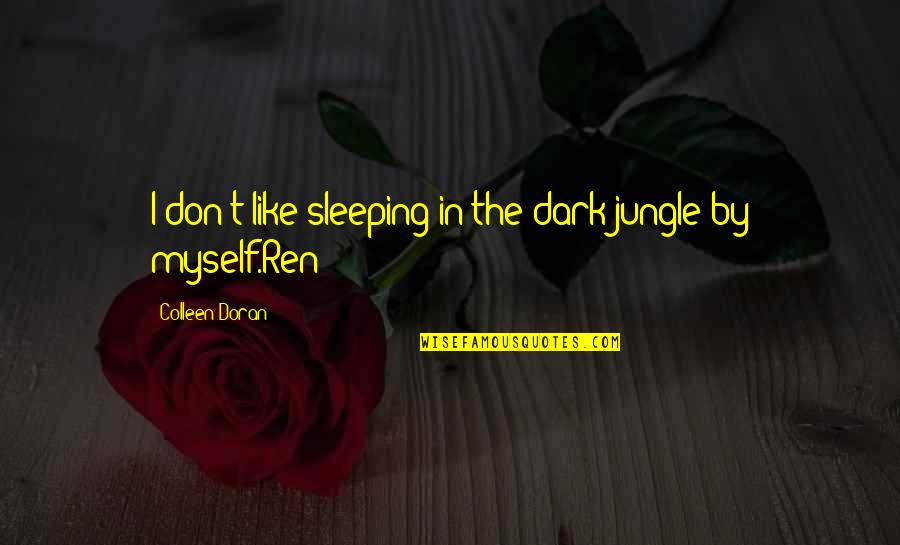 Funny Dark Quotes By Colleen Doran: I don't like sleeping in the dark jungle Funny Dark Quotes By Colleen Doran: I don't like sleeping in the dark jungle