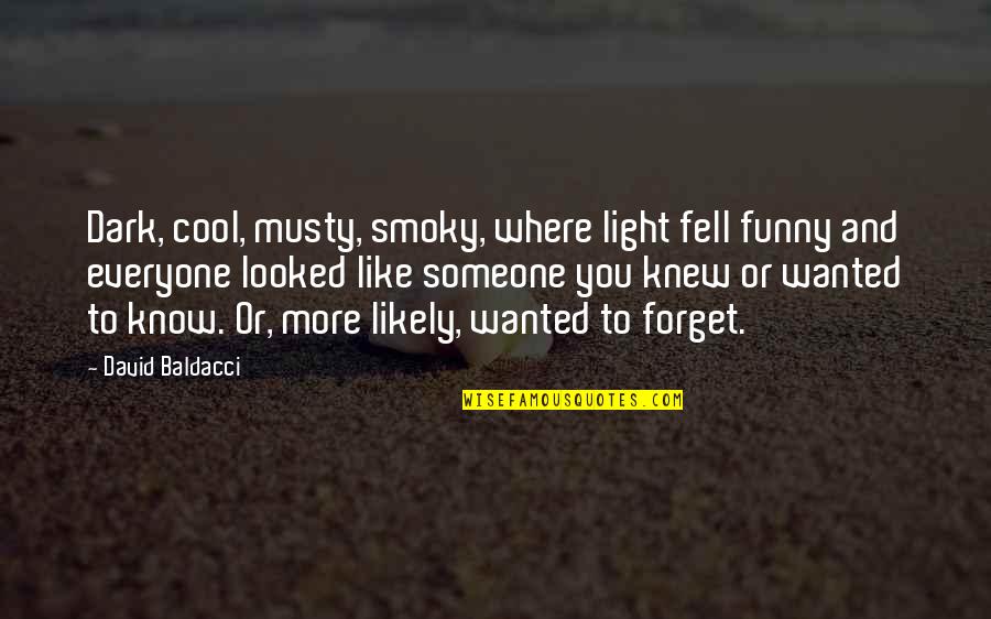 Funny Dark Quotes By David Baldacci: Dark, cool, musty, smoky, where light fell funny