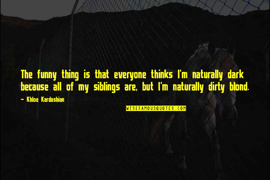 Funny Dark Quotes By Khloe Kardashian: The funny thing is that everyone thinks I'm