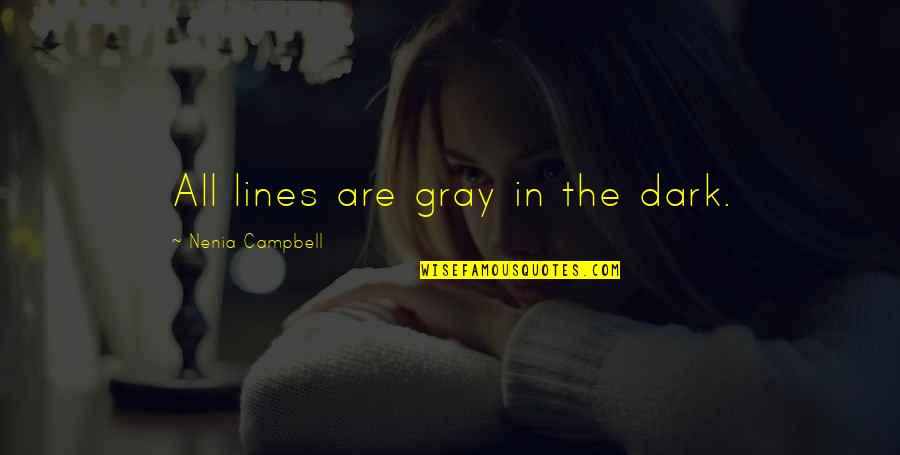 Funny Dark Quotes By Nenia Campbell: All lines are gray in the dark.