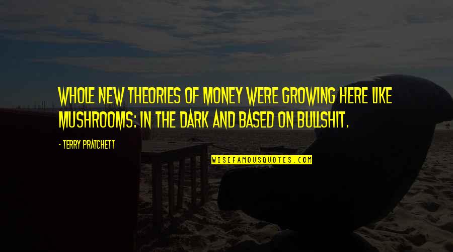 Funny Dark Quotes By Terry Pratchett: Whole new theories of money were growing here