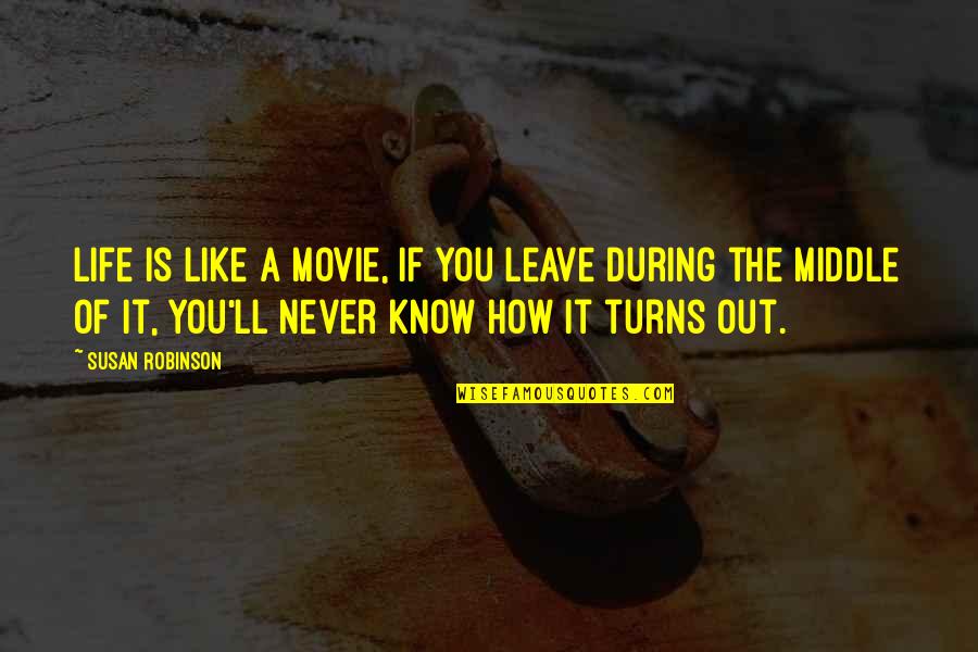 Funny Dark Shadow Quotes By Susan Robinson: Life is like a movie, if you leave