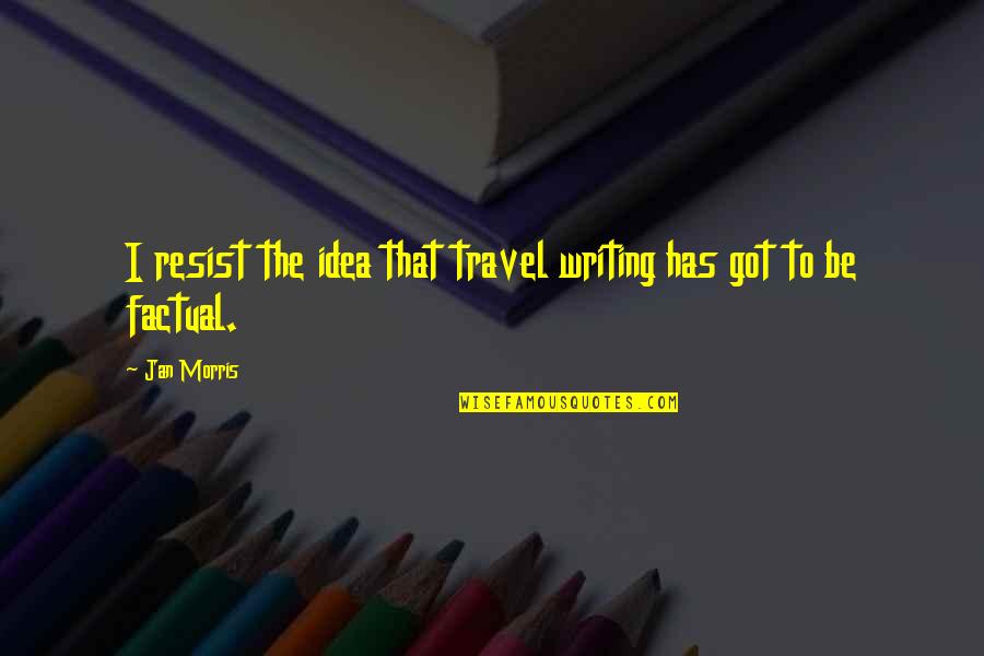Funny Dart Board Quotes By Jan Morris: I resist the idea that travel writing has