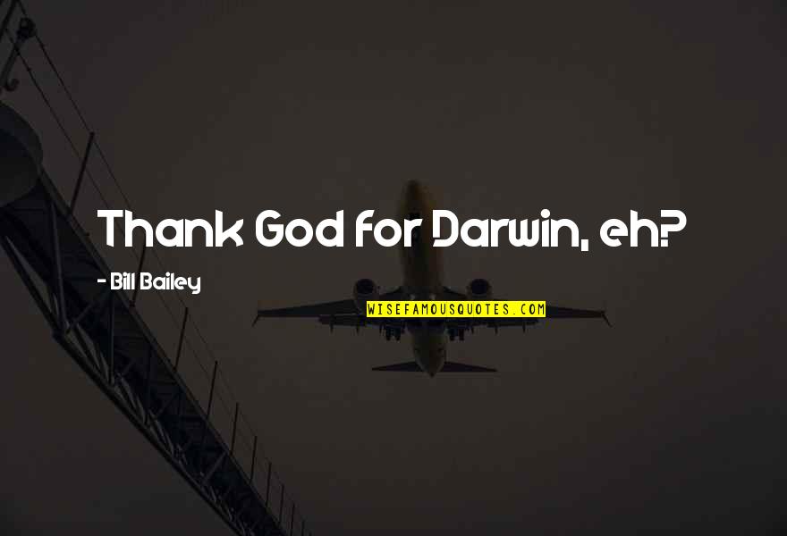 Funny Darwin Quotes By Bill Bailey: Thank God for Darwin, eh?