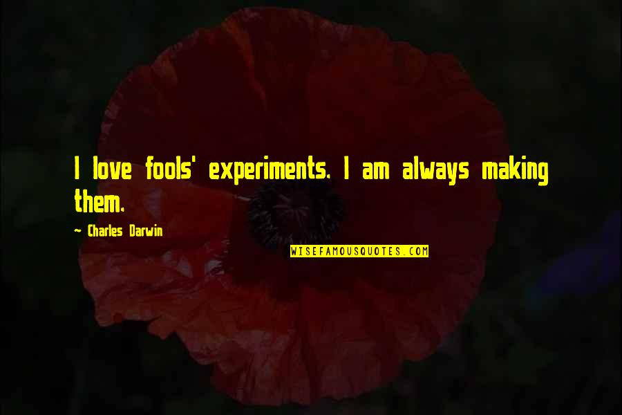 Funny Darwin Quotes By Charles Darwin: I love fools' experiments. I am always making