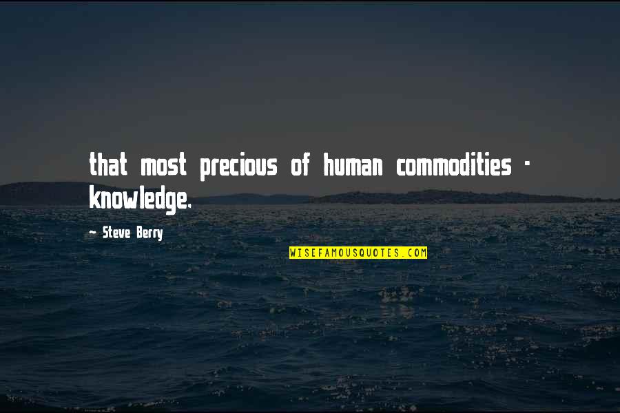 Funny Darwin Quotes By Steve Berry: that most precious of human commodities - knowledge.