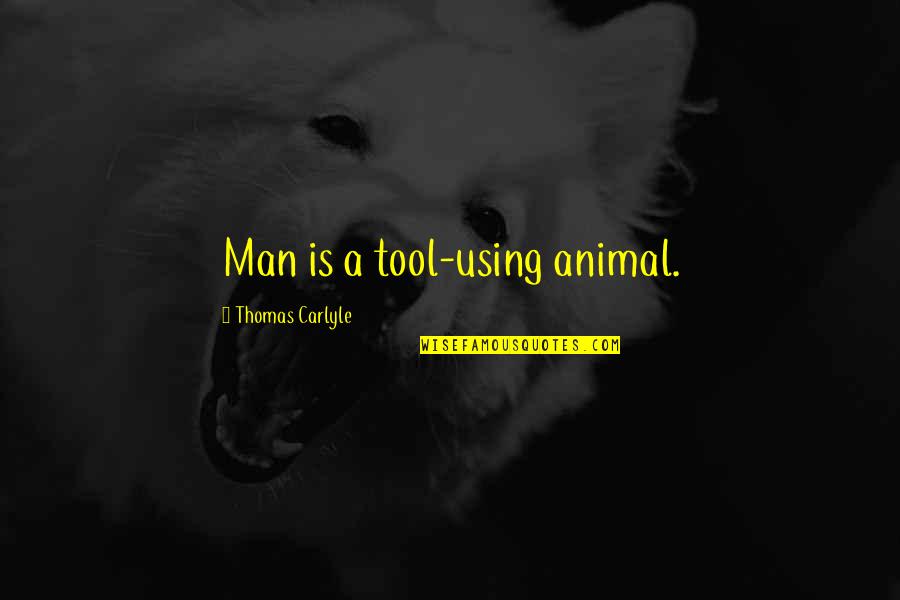 Funny Darwin Quotes By Thomas Carlyle: Man is a tool-using animal.
