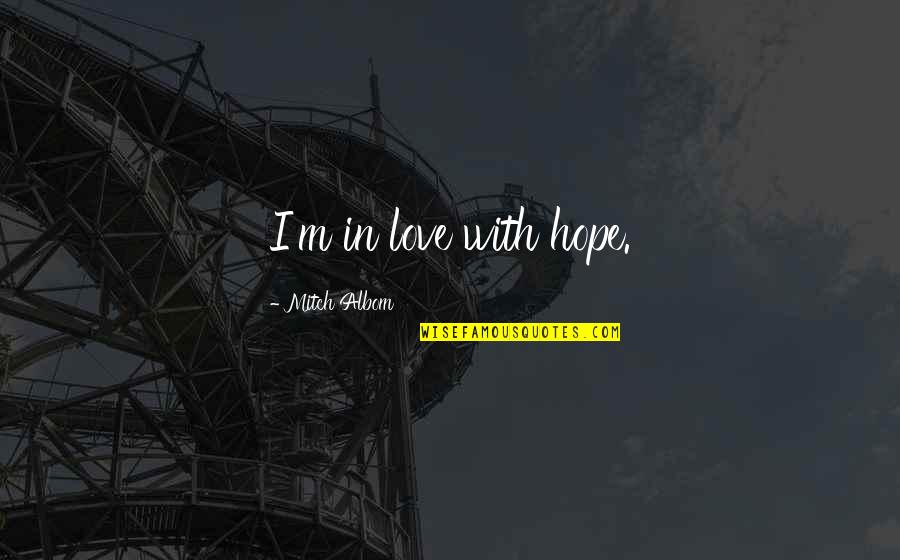 Funny Daryl Dixon Quotes By Mitch Albom: I'm in love with hope. Funny Daryl Dixon Quotes By Mitch Albom: I'm in love with hope.