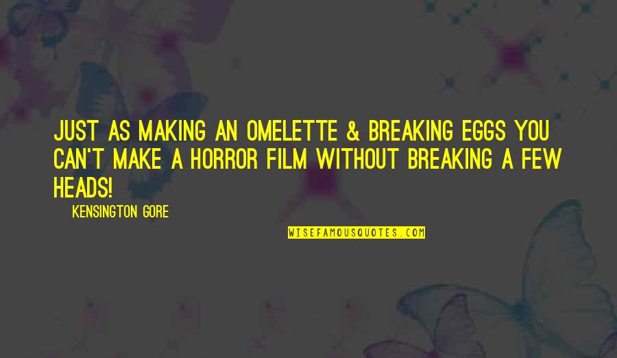Funny Dating Advice Quotes By Kensington Gore: Just as making an omelette & breaking eggs