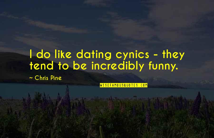 Funny Dating Quotes By Chris Pine: I do like dating cynics - they tend