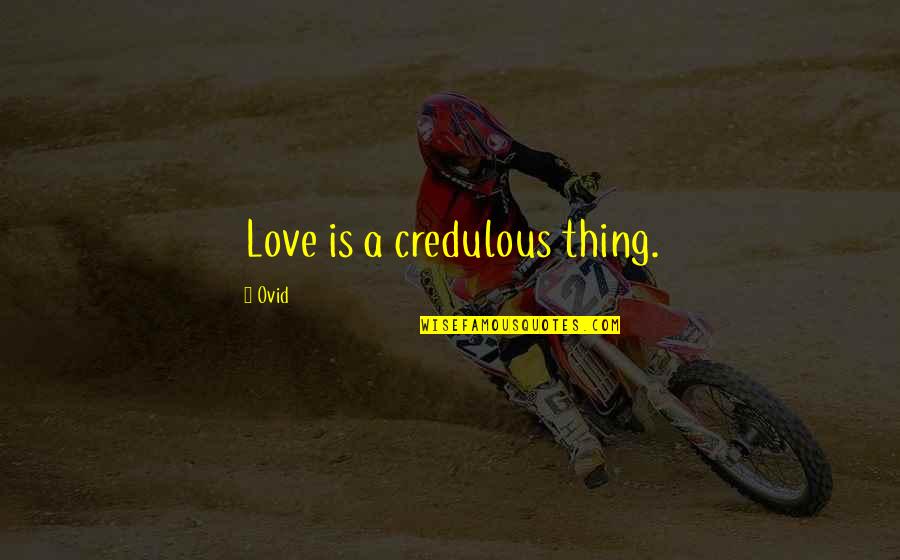 Funny Dave Franco Quotes By Ovid: Love is a credulous thing.
